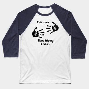 This is my hand wiping t-shirt Baseball T-Shirt